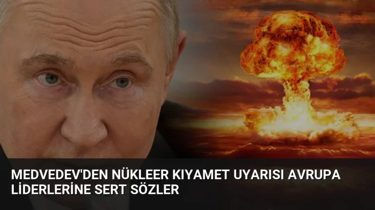 Medvedev’den Nükleer Kıyamet Uyarısı Avrupa Liderlerine Sert Sözler