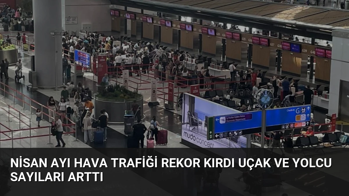 Nisan Ayı Hava Trafiği Rekor Kırdı Uçak ve Yolcu Sayıları Arttı