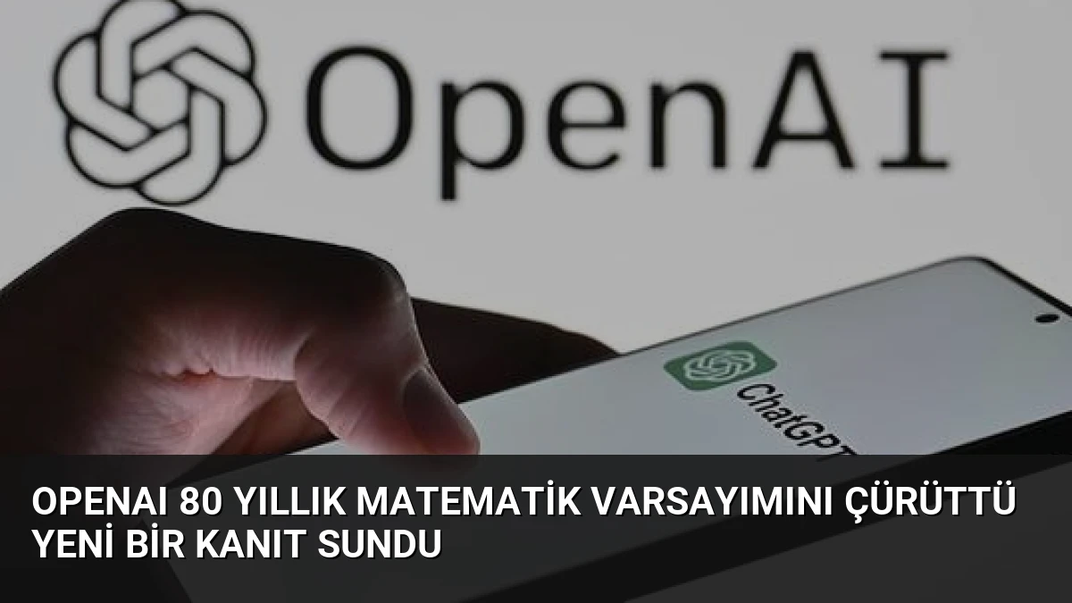 OpenAI 80 Yıllık Matematik Varsayımını Çürüttü Yeni Bir Kanıt Sundu