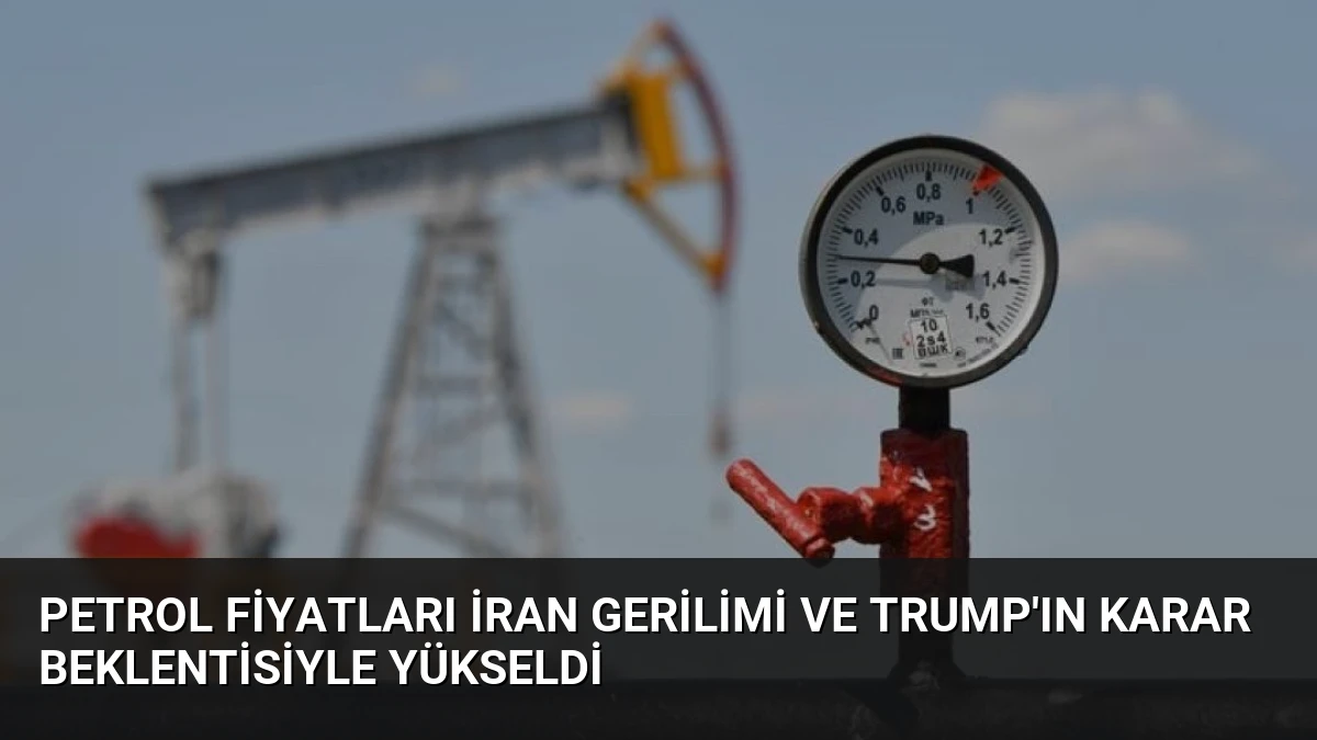 Petrol Fiyatları İran Gerilimi ve Trump’ın Karar Beklentisiyle Yükseldi
