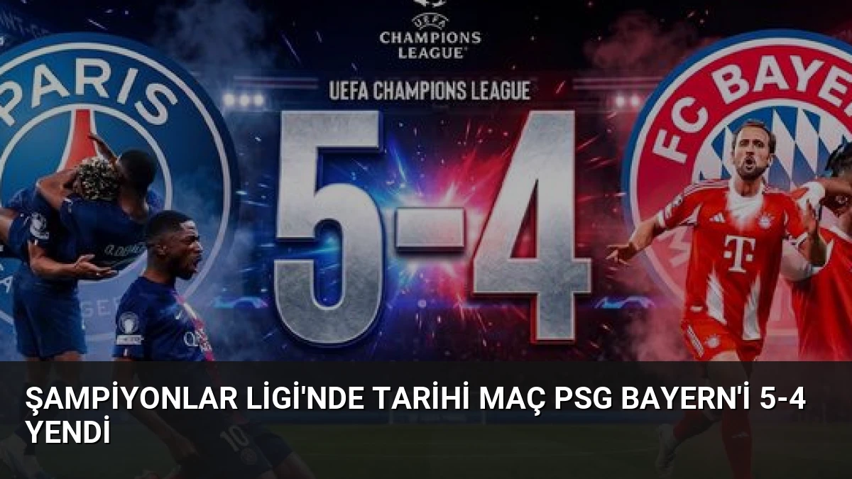 Şampiyonlar Ligi’nde Tarihi Maç PSG Bayern’i 5-4 Yendi