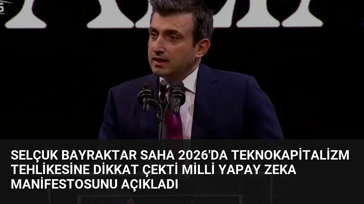 Selçuk Bayraktar SAHA 2026’da Teknokapitalizm Tehlikesine Dikkat Çekti Milli Yapay Zeka Manifestosunu Açıkladı