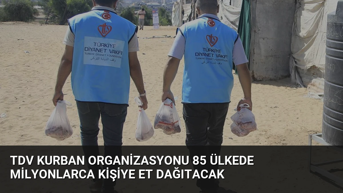 TDV Kurban Organizasyonu 85 Ülkede Milyonlarca Kişiye Et Dağıtacak