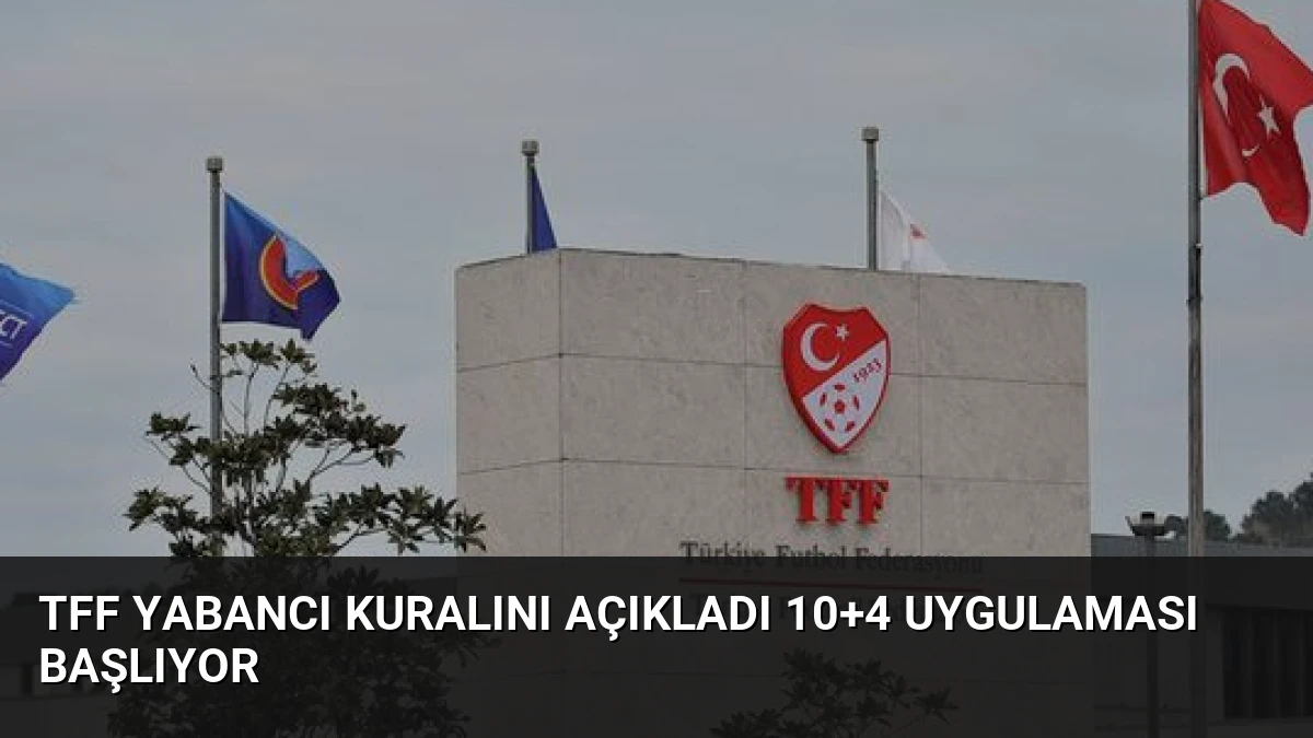 TFF Yabancı Kuralını Açıkladı 10+4 Uygulaması Başlıyor