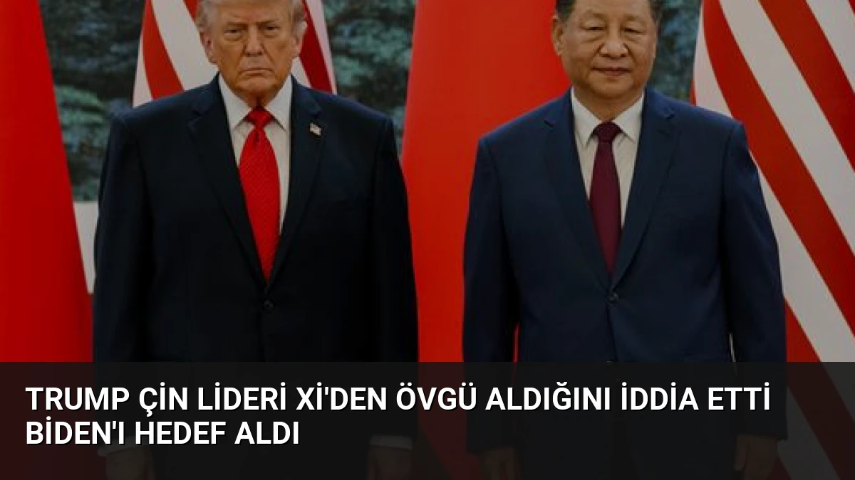 Trump Çin Lideri Xi’den Övgü Aldığını İddia Etti Biden’ı Hedef Aldı