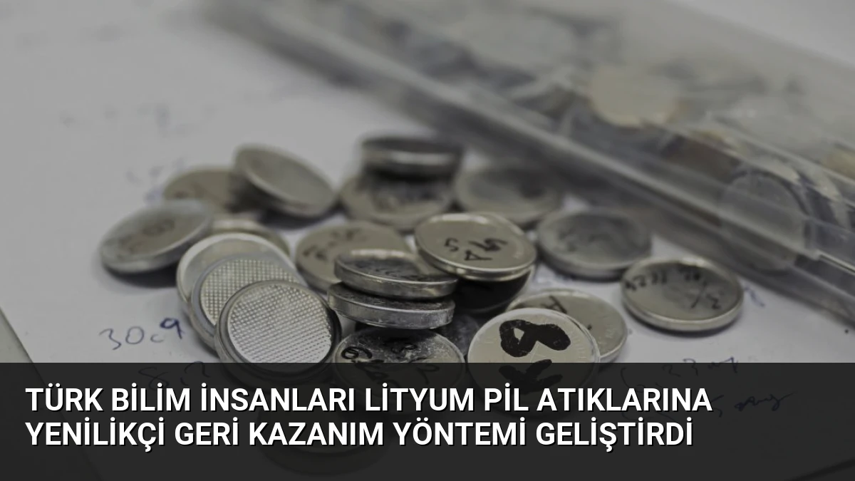 Türk Bilim İnsanları Lityum Pil Atıklarına Yenilikçi Geri Kazanım Yöntemi Geliştirdi
