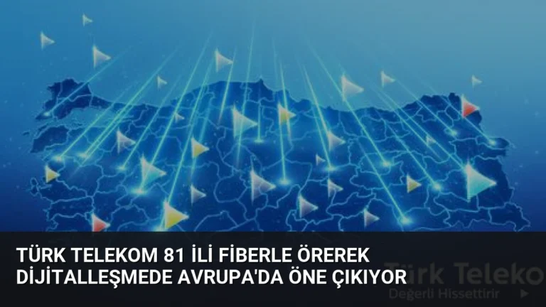 Türk Telekom 81 ili fiberle örerek dijitalleşmede Avrupa’da öne çıkıyor