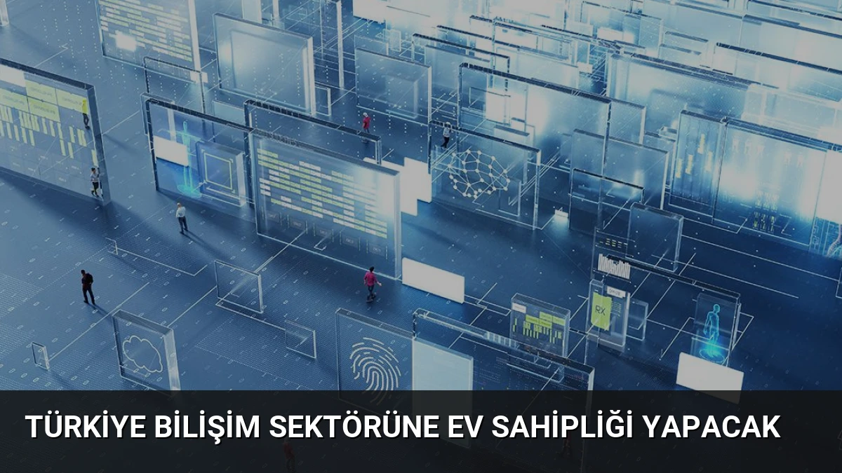 Türkiye Bilişim Sektörüne Ev Sahipliği Yapacak