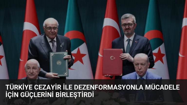 Türkiye Cezayir ile Dezenformasyonla Mücadele İçin Güçlerini Birleştirdi