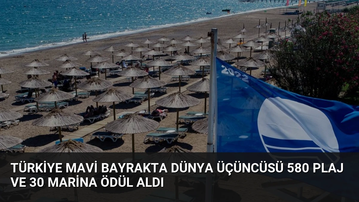 Türkiye Mavi Bayrakta Dünya Üçüncüsü 580 Plaj ve 30 Marina Ödül Aldı