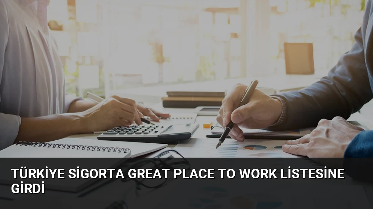Türkiye Sigorta Great Place To Work Listesine Girdi