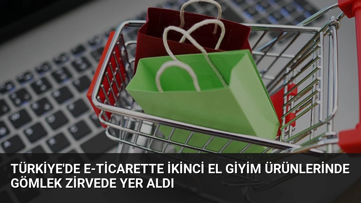 Türkiye’de E-Ticarette İkinci El Giyim Ürünlerinde Gömlek Zirvede Yer Aldı