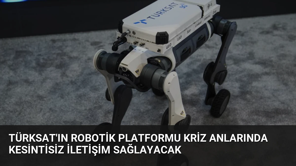 TÜRKSAT’ın Robotik Platformu Kriz Anlarında Kesintisiz İletişim Sağlayacak