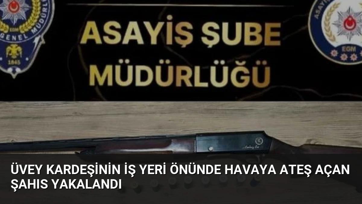 Üvey Kardeşinin İş Yeri Önünde Havaya Ateş Açan Şahıs Yakalandı