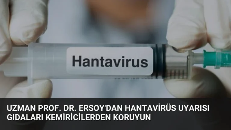 Uzman Prof. Dr. Ersoy’dan Hantavirüs Uyarısı Gıdaları Kemiricilerden Koruyun