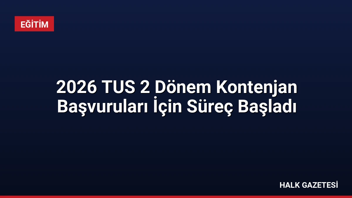 2026 TUS 2 Dönem Kontenjan Başvuruları İçin Süreç Başladı