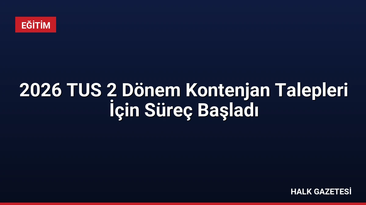 2026 TUS 2 Dönem Kontenjan Talepleri İçin Süreç Başladı