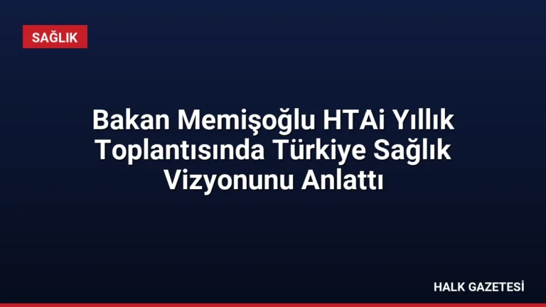 Bakan Memişoğlu HTAi Yıllık Toplantısında Türkiye Sağlık Vizyonunu Anlattı