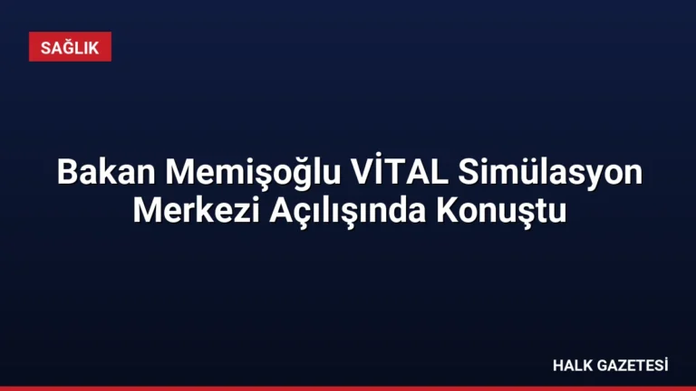 Bakan Memişoğlu VİTAL Simülasyon Merkezi Açılışında Konuştu