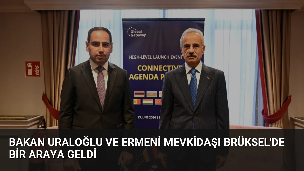 Bakan Uraloğlu ve Ermeni mevkidaşı Brüksel’de bir araya geldi