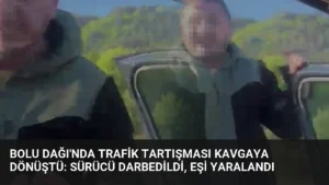 Bolu Dağı’nda Trafik Tartışması Kavgaya Dönüştü: Sürücü Darbedildi, Eşi Yaralandı