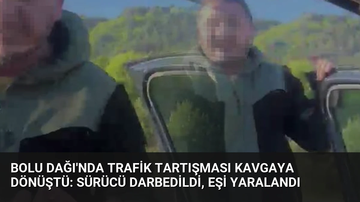 Bolu Dağı’nda Trafik Tartışması Kavgaya Dönüştü: Sürücü Darbedildi, Eşi Yaralandı