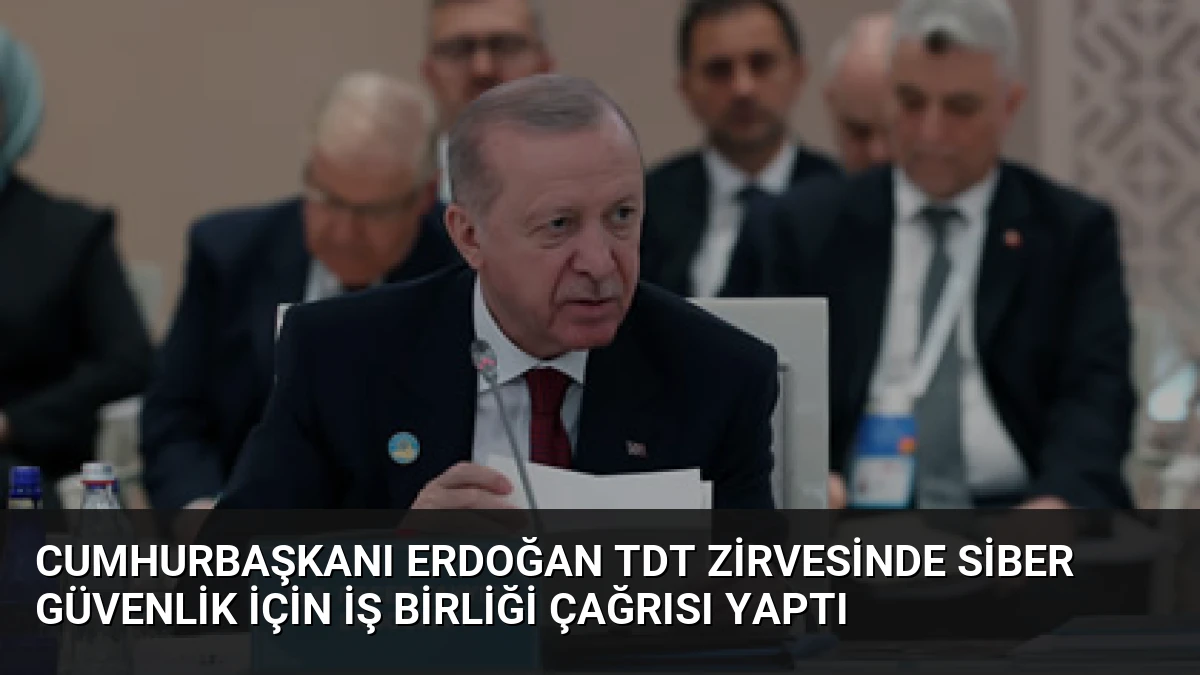 Cumhurbaşkanı Erdoğan TDT Zirvesinde Siber Güvenlik İçin İş Birliği Çağrısı Yaptı