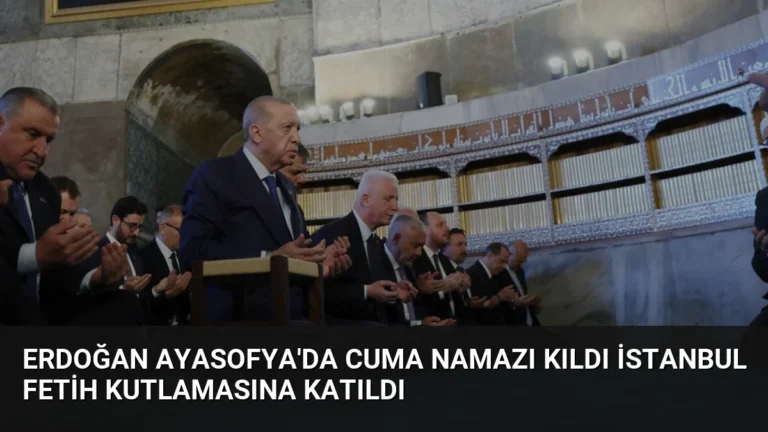 Erdoğan Ayasofya’da Cuma Namazı Kıldı İstanbul Fetih Kutlamasına Katıldı