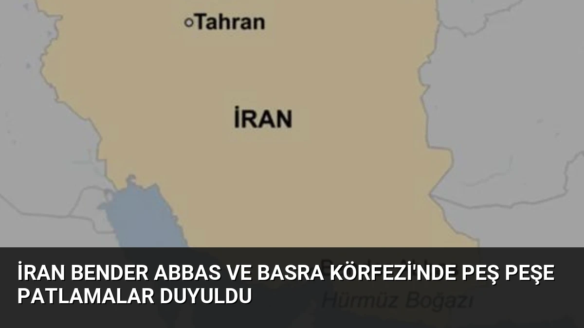 İran Bender Abbas ve Basra Körfezi’nde Peş Peşe Patlamalar Duyuldu