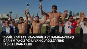İsmail Koç 101. Kavasoğlu ve Şamdancıbaşı İbrahim Yağlı Pehlivan Güreşleri’nde Başpehlivan Oldu