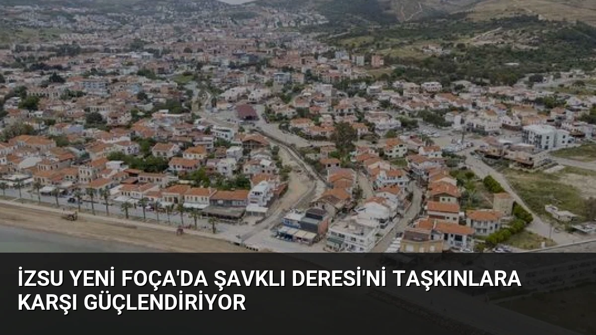 İZSU Yeni Foça’da Şavklı Deresi’ni Taşkınlara Karşı Güçlendiriyor