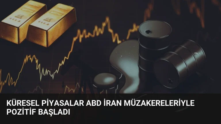 Küresel Piyasalar ABD İran Müzakereleriyle Pozitif Başladı