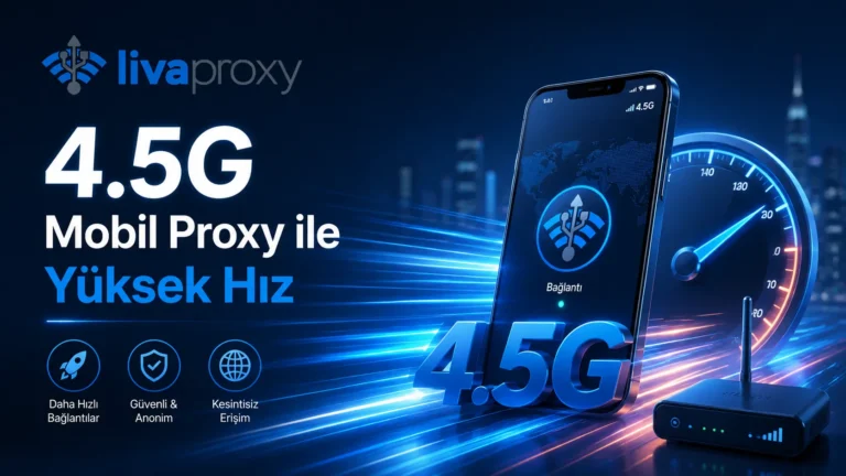 4.5G Mobil Proxy ile Yüksek Hız