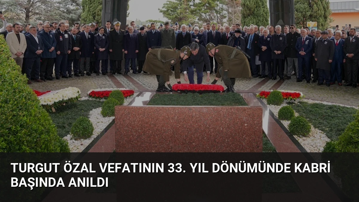 Turgut Özal Vefatının 33. Yıl Dönümünde Kabri Başında Anıldı