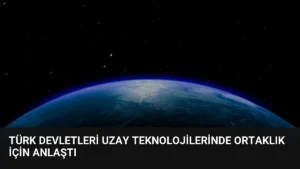 Türk Devletleri Uzay Teknolojilerinde Ortaklık İçin Anlaştı