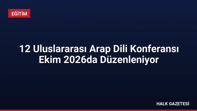 12 Uluslararası Arap Dili Konferansı Ekim 2026da Düzenleniyor