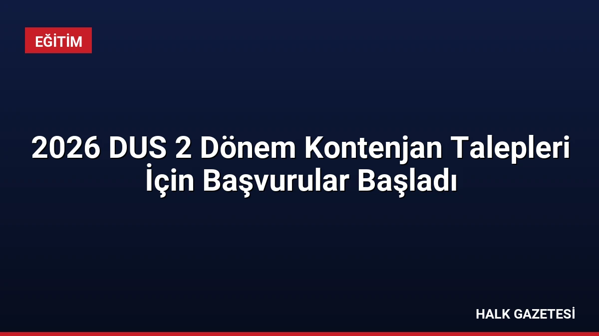 2026 DUS 2 Dönem Kontenjan Talepleri İçin Başvurular Başladı