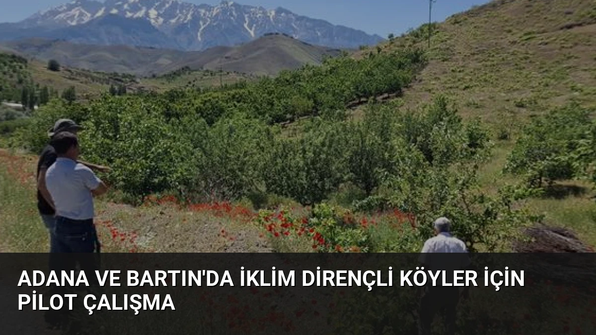Adana ve Bartın’da İklim Dirençli Köyler İçin Pilot Çalışma