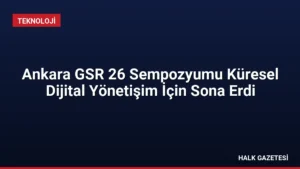 Ankara GSR 26 Sempozyumu Küresel Dijital Yönetişim İçin Sona Erdi