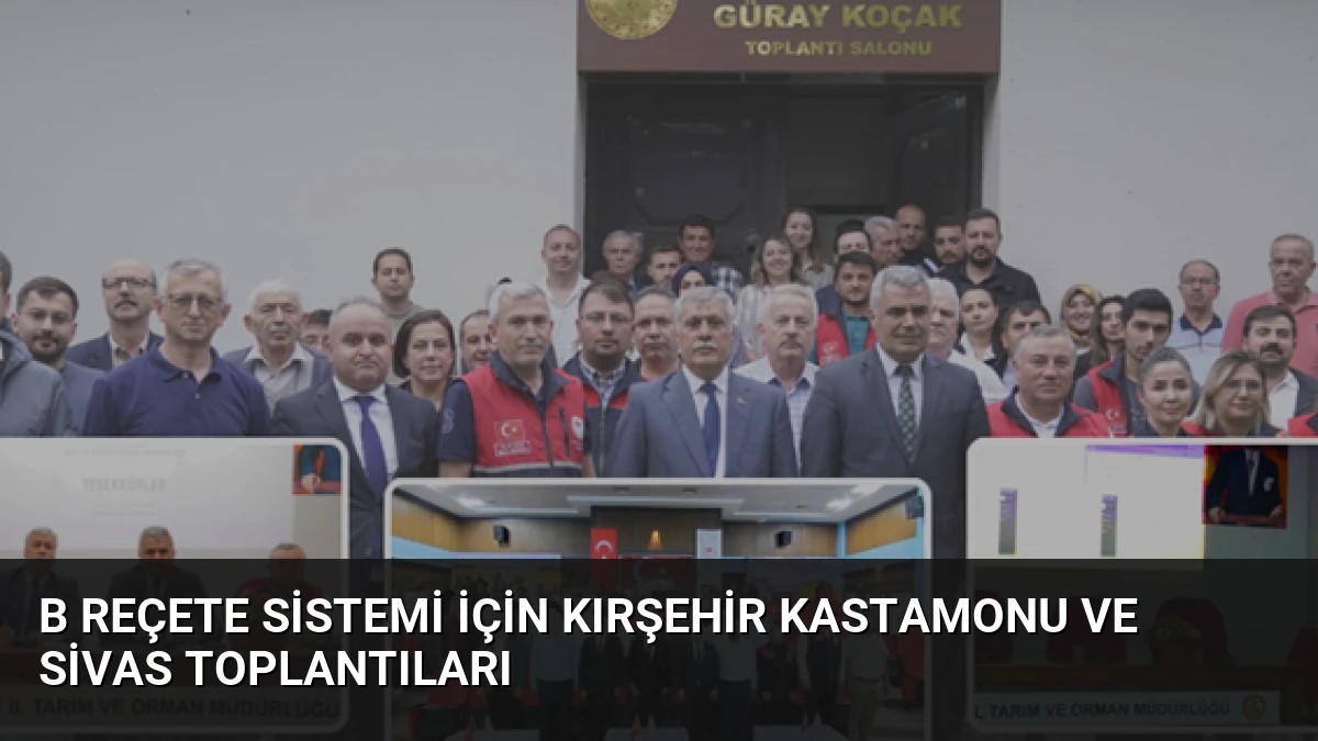 B Reçete Sistemi İçin Kırşehir Kastamonu ve Sivas Toplantıları