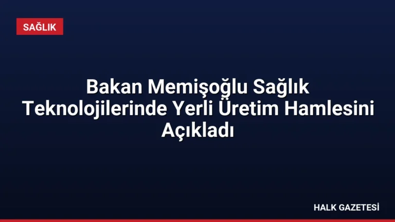 Bakan Memişoğlu Sağlık Teknolojilerinde Yerli Üretim Hamlesini Açıkladı