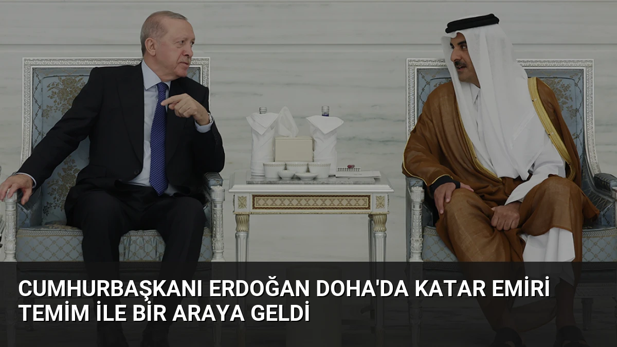 Cumhurbaşkanı Erdoğan Doha’da Katar Emiri Temim ile bir araya geldi