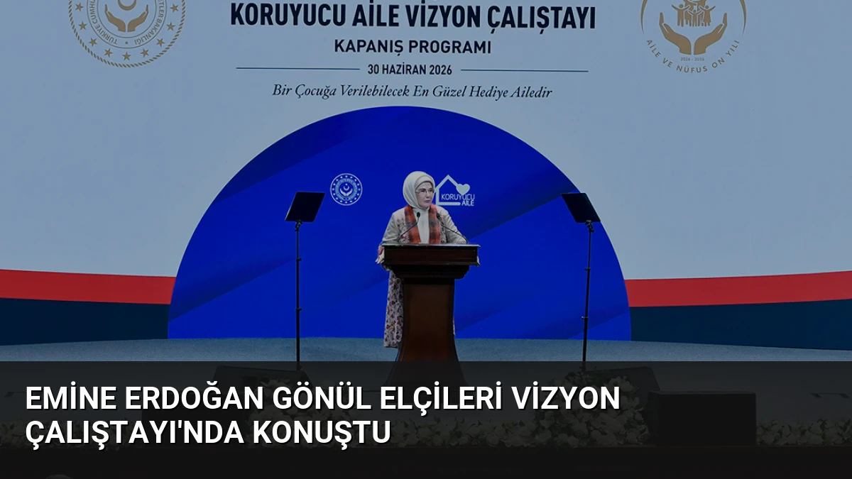 Emine Erdoğan Gönül Elçileri Vizyon Çalıştayı’nda konuştu