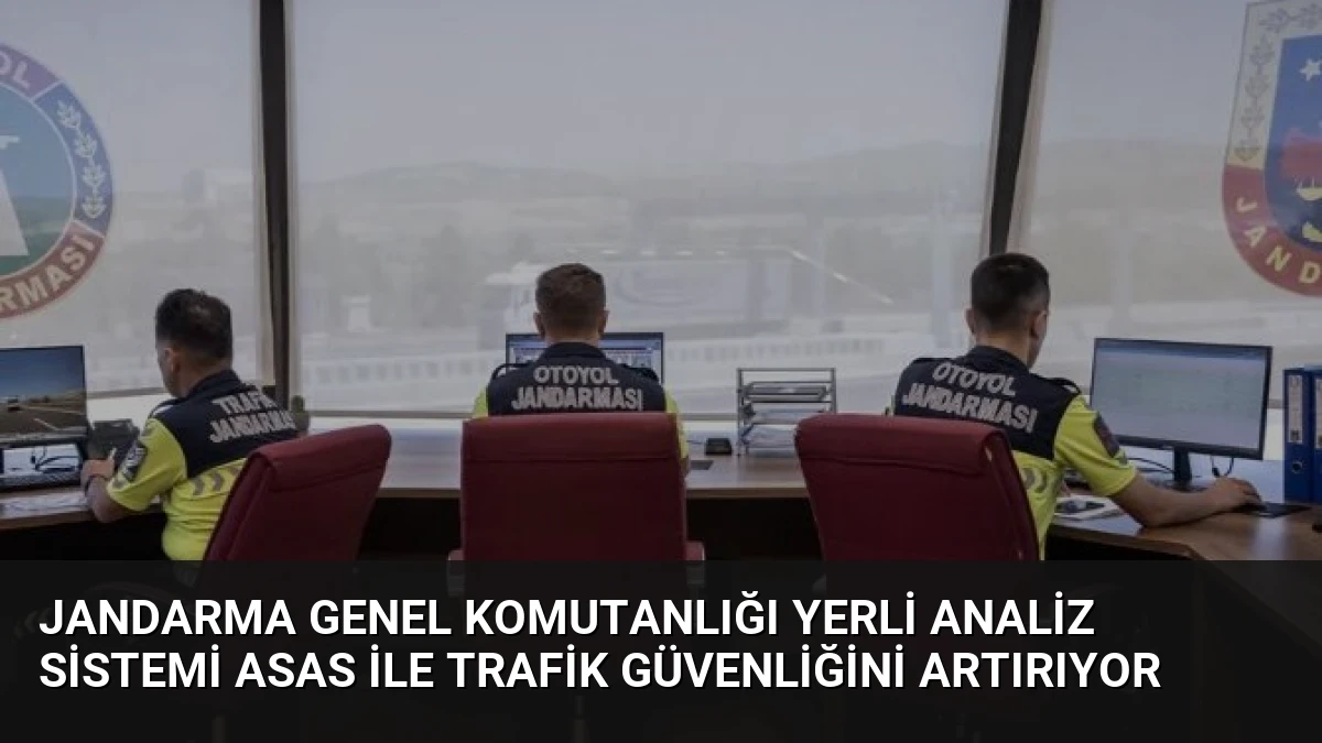 Jandarma Genel Komutanlığı Yerli Analiz Sistemi ASAS ile Trafik Güvenliğini Artırıyor