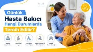 Günlük Hasta Bakıcı Hangi Durumlarda Tercih Edilir?