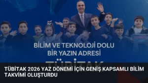 TÜBİTAK 2026 Yaz Dönemi İçin Geniş Kapsamlı Bilim Takvimi Oluşturdu
