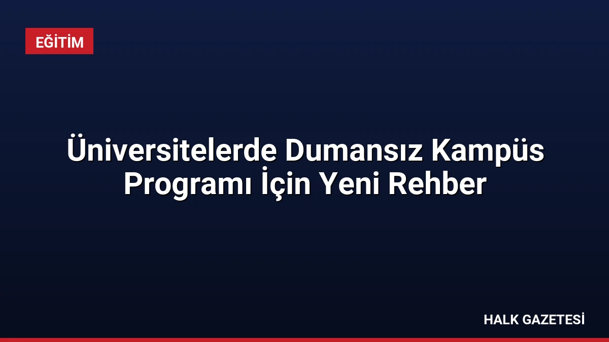 Üniversitelerde Dumansız Kampüs Programı İçin Yeni Rehber