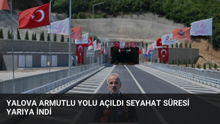 Yalova Armutlu Yolu Açıldı Seyahat Süresi Yarıya İndi