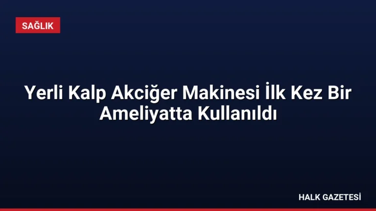 Yerli Kalp Akciğer Makinesi İlk Kez Bir Ameliyatta Kullanıldı