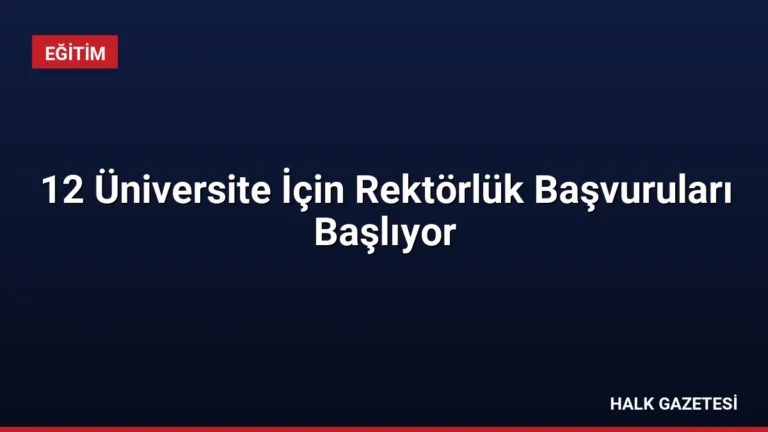 12 Üniversite İçin Rektörlük Başvuruları Başlıyor